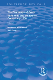 The Pilgrimage of Grace, 1536-1537, and, The Exeter Conspiracy, 1538 : Volume 1