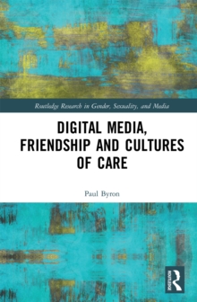 Digital Media, Friendship and Cultures of Care