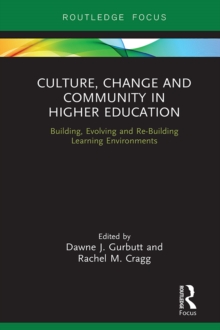 Culture, Change and Community in Higher Education : Building, Evolving and Re-Building Learning Environments