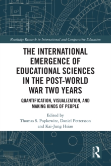 The International Emergence of Educational Sciences in the Post-World War Two Years : Quantification, Visualization, and Making Kinds of People