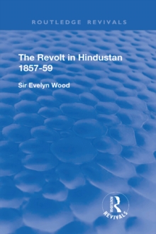 The Revolt in Hindustan 1857 - 59 : With Eight Illustrations and Five Maps