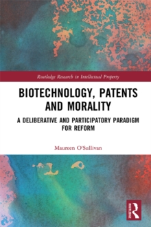 Biotechnology, Patents and Morality : A Deliberative and Participatory Paradigm for Reform