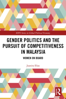 Gender Politics and the Pursuit of Competitiveness in Malaysia : Women on Board