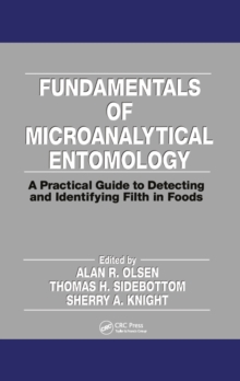 Fundamentals of Microanalytical Entomology : A Practical Guide to Detecting and Identifying Filth in Foods