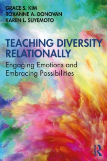 Teaching Diversity Relationally : Engaging Emotions and Embracing Possibilities