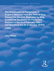 The Constitution of Parliaments in England deduced from the time of King Edward the Second