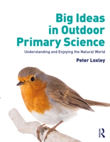 Big Ideas in Outdoor Primary Science : Understanding and Enjoying the Natural World