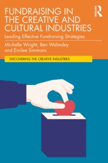 Fundraising in the Creative and Cultural Industries : Leading Effective Fundraising Strategies