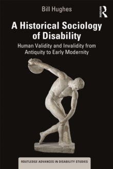 A Historical Sociology of Disability : Human Validity and Invalidity from Antiquity to Early Modernity