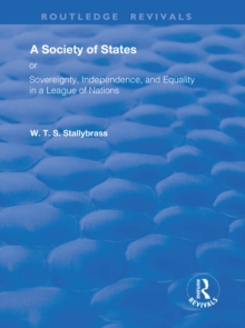 A Society of States : Or, Sovereignty, Independence, and Equality in a League of Nations