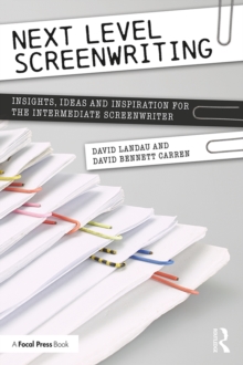 Next Level Screenwriting : Insights, Ideas and Inspiration for the Intermediate Screenwriter