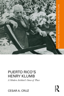 Puerto Ricos Henry Klumb : A Modern Architects Sense of Place