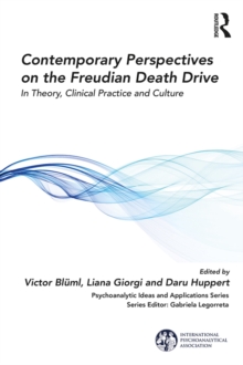 Contemporary Perspectives on the Freudian Death Drive : In Theory, Clinical Practice and Culture