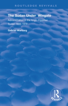 The Sudan under Wingate : Administration in the Anglo-Egyptian Sudan, 1899-1916