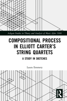 Compositional Process in Elliott Carter's String Quartets : A Study in Sketches