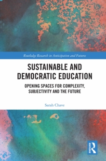 Sustainable and Democratic Education : Opening Spaces for Complexity, Subjectivity and the Future