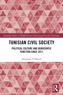 Tunisian Civil Society : Political Culture and Democratic Function Since 2011