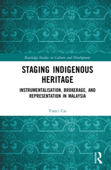 Staging Indigenous Heritage : Instrumentalisation, Brokerage, and Representation in Malaysia