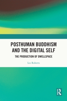 Posthuman Buddhism and the Digital Self : The Production of Dwellspace