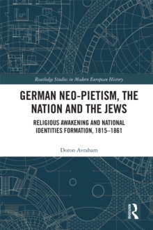 German Neo-Pietism, the Nation and the Jews : Religious Awakening and National Identities Formation, 1815-1861