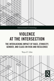 Violence at the Intersection : The Interlocking Impact of Race, Ethnicity, Gender, and Class on Risk and Resilience