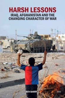 Harsh Lessons : Iraq, Afghanistan and the Changing Character of War