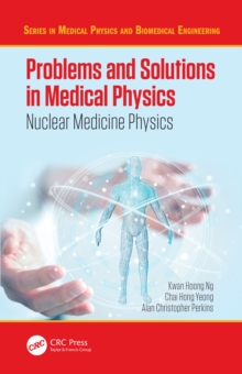 Problems and Solutions in Medical Physics : Nuclear Medicine Physics