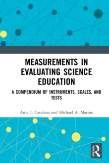 Measurements in Evaluating Science Education : A Compendium of Instruments, Scales, and Tests