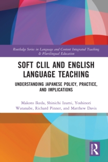 Soft CLIL and English Language Teaching : Understanding Japanese Policy, Practice and Implications