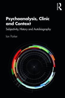 Psychoanalysis, Clinic and Context : Subjectivity, History and Autobiography