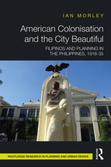 American Colonisation and the City Beautiful : Filipinos and Planning in the Philippines, 1916-35