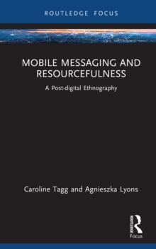 Mobile Messaging and Resourcefulness : A Post-digital Ethnography