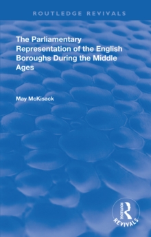 The Parliamentary Representation of the English Boroughs : During the Middle Ages