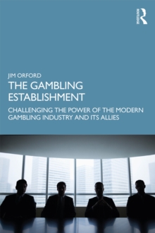 The Gambling Establishment : Challenging the Power of the Modern Gambling Industry and its Allies