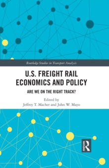 U.S. Freight Rail Economics and Policy : Are We on the Right Track?