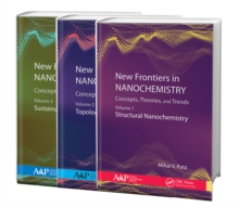 New Frontiers in Nanochemistry: Concepts, Theories, and Trends, 3-Volume Set : Volume 1: Structural Nanochemistry; Volume 2: Topological Nanochemistry; Volume 3: Sustainable Nanochemistry