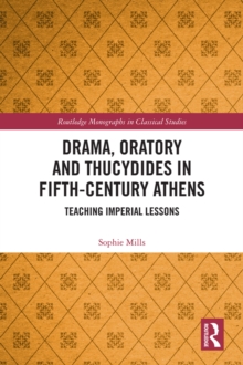 Drama, Oratory and Thucydides in Fifth-Century Athens : Teaching Imperial Lessons