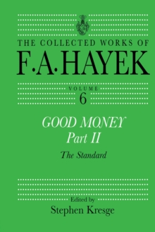 Good Money, Part II : Volume Six of the Collected Works of F.A. Hayek