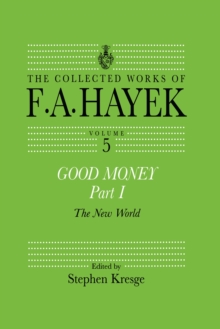 Good Money, Part I : Volume Five of the Collected Works of F.A. Hayek