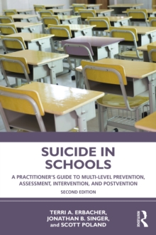 Suicide in Schools : A Practitioner's Guide to Multi-level Prevention, Assessment, Intervention, and Postvention