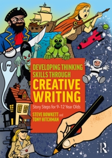 Developing Thinking Skills Through Creative Writing : Story Steps for 9-12 Year Olds