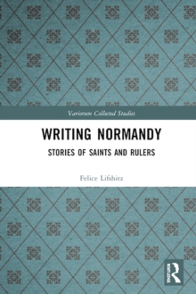 Writing Normandy : Stories of Saints and Rulers