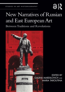 New Narratives of Russian and East European Art : Between Traditions and Revolutions