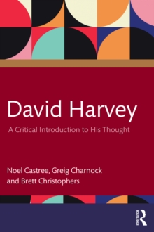 David Harvey : A Critical Introduction to His Thought