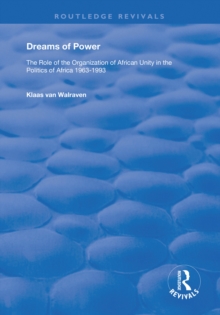 Dreams of Power : The Role of the Organization of African Unity in the Politics of Africa 1963-1993