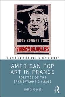 American Pop Art in France : Politics of the Transatlantic Image