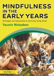 Mindfulness in Early Years : Strategies and Approaches to Nurturing Young Minds