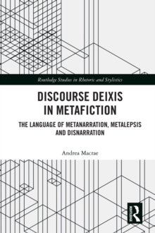 Discourse Deixis in Metafiction : The Language of Metanarration, Metalepsis and Disnarration