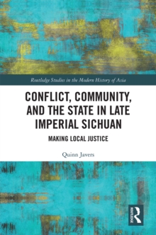 Conflict, Community, and the State in Late Imperial Sichuan : Making Local Justice