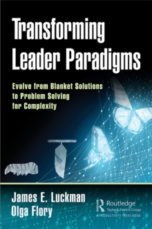 Transforming Leader Paradigms : Evolve from Blanket Solutions to Problem Solving for Complexity